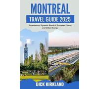 MONTREAL TRAVEL GUIDE: Experience a Dynamic Blend of European Charm and Urban Energy with Foodie Hotspots, Historic Neighborhoods, and Insider Travel Routes
