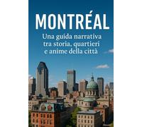 “Montréal: Una guida narrativa tra storia, quartieri e anime della città” (Città e Luoghi Affascinanti Da Visitare Nel Mondo)