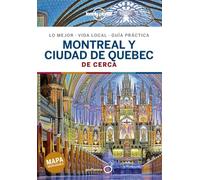 Montreal y ciudad de Quebec De cerca 1: Todo lo imprescindible para una escapada: rutas a pie, mapas y los mejores lugares (Guías De cerca Lonely Planet)