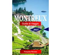 Montreux Guida di Viaggio 2027: Scopri l'eleganza sul lago, le viste Alpine, il Castello di Chillon, le Terrazze dei vigneti, il patrimonio jazz e il fascino senza tempo della Riviera Svizzera