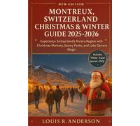 Montreux, Switzerland Christmas & Winter Guide 2025-2026: Experience Switzerland’s Riviera Region with Christmas Markets, Snowy Peaks, and Lake Geneva Magic