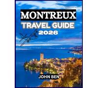 MONTREUX TRAVEL GUIDE 2026: “Explore Hidden Gems, Local Secrets, and Unforgettable Adventures”
