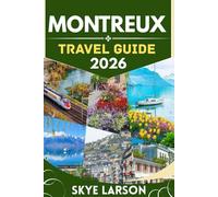 MONTREUX TRAVEL GUIDE 2026: JAZZ, LAKE GENEVA VIEWS, AND SWISS RIVIERA ELEGANCE