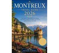 Montreux Travel Guide 2026: The Guide to Switzerland's Swiss Riviera, Lake Geneva, Château de Chillon, Jazz Festival, and Everything to See & Do (Baecation to the World)