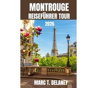 MONTROUGE REISEFÜHRER TOUR 2026: Ein Reiseführer für Montrouge mit Informationen zu lokaler Küche, Geheimtipps und dem Alltag abseits von Paris. ... und Unterkünfte in Montrouge.