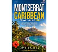 Montserrat Caribbean Travel Guide 2026: Exploring the Soufrière Hills Volcano, Ghost City of Plymouth, Rendezvous Bay, Rainforest Trails, and the Emerald Isle's Afro-Irish Heritage