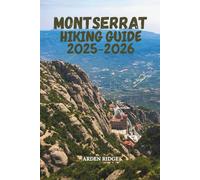 MONTSERRAT HIKING GUIDE 2025-2026: Trails, Peaks & Hidden Paths Through Catalonia’s Iconic Mountain Range: 93 (Trailblazers: Ultimate Hiking Adventures Series)