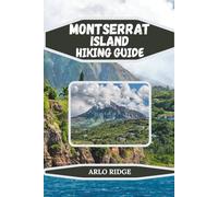 MONTSERRAT ISLAND HIKING GUIDE: Discover Dramatic Volcanic Landscapes, Tropical Trails, and Authentic Caribbean Life - Updated Edition 2025-2026 (Trek Beyond Borders Guides)