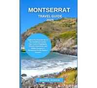 MONTSERRAT TRAVEL GUIDE 2025: Explore the Emerald Isle of the Caribbean: Insider Tips, Cultural Highlights, Volcano Adventures, and Hidden Escapes in Montserrat for the Modern Traveler