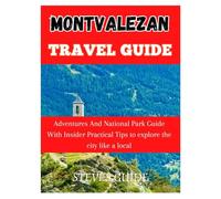 MONTVALEZAN TRAVEL GUIDE: Adventures And National Park Guide With Insider Practical Tips To Explore The City Like A Local