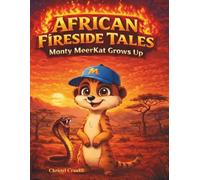 Monty Meerkat Grows Up: Monty Meerkat Grows Up: A Rebellious Tail of Family, Forgiveness, and Finding Your Burrow. (African Fireside Tales)