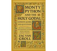 Monty Python and the Holy Godal: Comedy, Quirk and Quotation. Reading a German Postmodern Author with a British Comedy Troupe