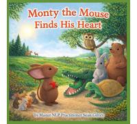 Monty the Mouse finds his Heart: A story of Monty the Mouse which will develop the inner strength and confidence in your child