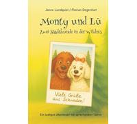 Monty und Lü - Zwei Stadthunde in der Wildnis: Ein lustiges Abenteuer mit sprechenden Tieren