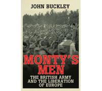 Monty's Men: The British Army and the Liberation of Europe