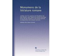Monumens de la litt?ature romane: publiés sous les auspices de l'Académie des jeux floraux, avec l'appui du Conseil municipal de la ville de Toulouse, ... du départment de la Haute-Garonne: Volume 4