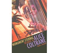 Monument Eternal: The Music of Alice Coltrane (Music/Culture)