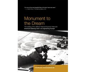 Monument to the Dream: The building of the Jefferson National Expansion Memorial - By Four-Time Academy Award Winner