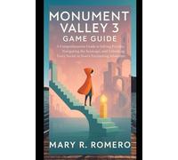 Monument Valley 3 Game Guide: A Comprehensive Guide to Solving Puzzles, Navigating the Seascape, and Unlocking Every Secret in Noor’s Enchanting Adventure