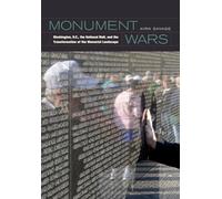 Monument Wars: Washington, D.C., the National Mall, and the Transformation of the Memorial Landscape