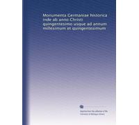 Monumenta Germaniae historica inde ab anno Christi quingentesimo usque ad annum millesimum et quingentesimum: Volume 1