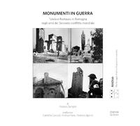 Monumenti in guerra. Tutela e restauro in Romagna negli anni del Secondo conflitto mondiale (MAD Lab. Monitoraggio Analisi e Diagnosi del costruito)