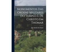 Monumentos das Ordens Militares do Templo e de Christo em Thomar