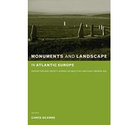 Monuments and Landscape in Atlantic Europe: Perception and Society During the Neolithic and Early Bronze Age