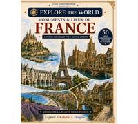 Monuments & Lieux de France: 50 Lieux emblématiques à découvrir et à colorier (Explore the World)