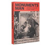 Monuments Man: The Mission to Save Vermeers, Rembrandts, and Da Vincis from the Nazis' Grasp