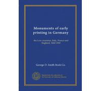 Monuments of early printing in Germany: the Low countries, Italy, France and England, 1460-1500