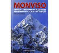 Monviso. Storia, letteratura, ambiente, alpinismo, cultura, tradizioni. Ediz. illustrata