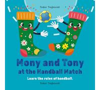 Mony and Tony at the Handball Match: Learn the rules of handball. (Mony & Tony’s Sporty Adventures)