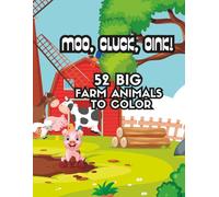 MOO, CLUCK, OINK: 52 Big Farm Animals to Color (Just Add Crayons!)