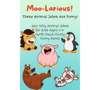 Moo-Larious! These Animal Jokes Are Funny!: 300+ Silly Animal Jokes for Kids Aged 7-9 (With Paws-itively Funny Puns)