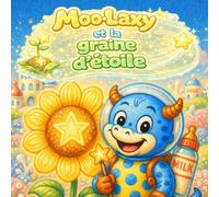 Moo-Laxy et la graine d’étoile: Un doux album illustré d’été pour les enfants de 2 à 6 ans (moolaxy (édition française))