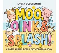 Moo, Oink & Splash! - A Farm Animal Beach Day Coloring Book: A Cute and Relaxing Summer Coloring Book with Farm Friends, Beach Fun, Sandcastles, and Ocean Adventures