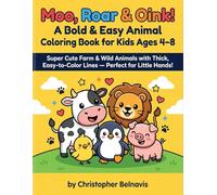 Moo, Roar & Oink! A Bold & Easy Animal Coloring Book for Kids Ages 4-8: Super Cute Farm & Wild Animals with Thick, Easy-to-Color Lines - Perfect for Little Hands!