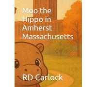 Moo the Hippo in Amherst Massachusetts (The Adventures of Moo the Hippo)