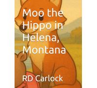 Moo the Hippo in Helena, Montana (The Adventures of Moo the Hippo)
