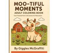 Moo-tiful Moments Adult Coloring Book: Cow-Themed Farm Life Scenes for Relaxation: Adorable Cows, Rustic Life, and Wholesome Farmyard Fun
