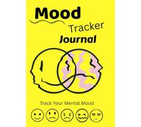 Mood and Mental Health Tracker Journal : Daily Mental Health Diary: Track Your Emotions, Enhance Self-Awareness, and Boost Well-Being by practicing 10 Week of Mood Trackers