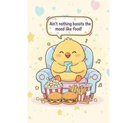 Mood Booster Notebook: Cute Kawaii Chick Journal for Food Lovers & Positive Vibes: “Nothing fixes the mood like good food!” - Adorable pastel notebook for journaling, doodling & daily happiness