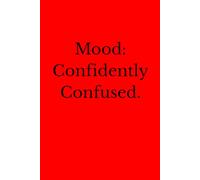 Mood: Confidently Confused.: Positive Affirmation, Motivational And Inspirational Notebook.