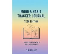 Mood & Habit Tracker: Teen Edition: Unlock Your Potential & Build Positive Habits