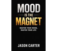Mood Is the Magnet: Mastering Emotional State for a Grounded Life (Life changing books)
