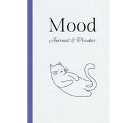 Mood Journal & Tracker: "Reflect Daily, Understand Your Feelings, and Cultivate a Happier Mindset"