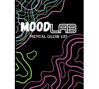 Mood Lab: Mental Glow Up!: A Teen's Daily Checklist for Boosting Mood, Building Resilience, and Understanding the Science of Mental Health