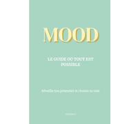 MOOD: LE GUIDE OÙ TOUT EST POSSIBLE