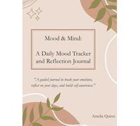 Mood & Mind: A Daily Mood Tracker and Reflection Journal: Track Your Emotions, Discover Patterns, and Improve Your Mental Well-being